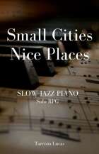 Small Cities Nice Places - Slow Jazz Piano RPG