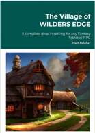 The Village of WILDERS EDGE A complete drop in setting for any Fantasy Tabletop RPG