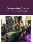 Falchion, City of Thieves: A complete drop in setting based around Rogues for any fantasy Tabletop RPG