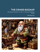 THE GRAND BAZAAR Bringing Markets to Life in Fantasy Tabletop RPGs