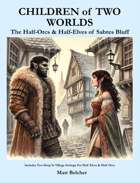 Children Of Two Worlds: The Half-Orcs & Half-Elves of Sabres Bluff