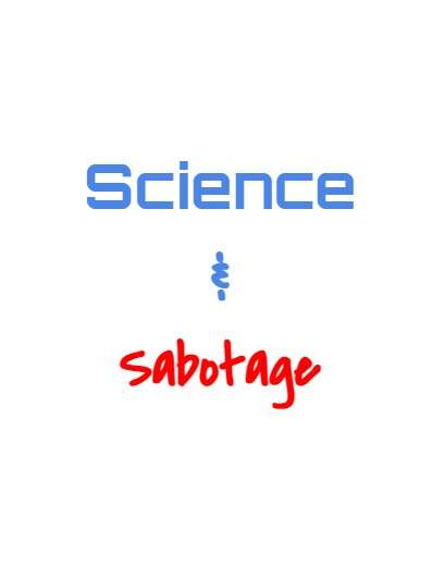 Science & Sabotage