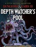 Dungeons & Lairs 10: Depth Watcher's Pool