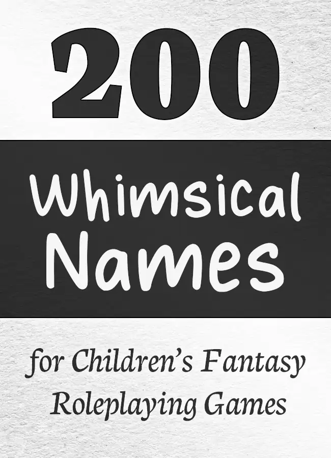 200 Whimsical Names for Children’s Fantasy Roleplaying Games