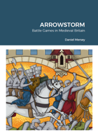 Arrowstorm: Battle Games in Medieval Britain