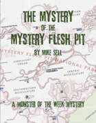 The Mystery of the Mystery Flesh Pit: A Monster of the Week Mystery
