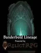 Banderbold Lineage for Relict RPG