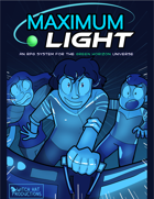 Maximum Light - An RPG System for the Green Horizon Universe
