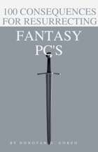 100 Consequences for Resurrecting Fantasy PC's-List