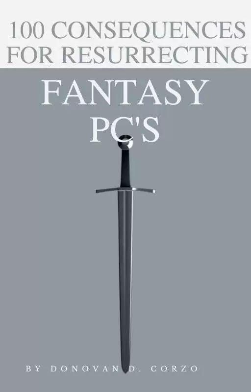 Cover of 100 Consequences for Resurrecting Fantasy PC's-List