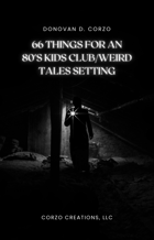66 Things for an 80’s Kids Club/Weird Tales Setting-List