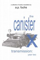 The Canister X Transmission: Year Two - Collected Newsletters