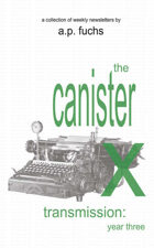 The Canister X Transmission: Year Three - Collected Newsletters