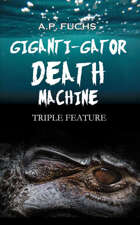 Giganti-gator Death Machine: Triple Feature