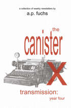 The Canister X Transmission: Year Four - Collected Newsletters