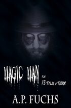 Magic Man Plus 15 Tales of Terror: A Collection of Horror Stories
