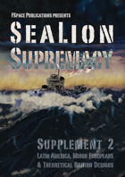 SeaLion Supremacy Supplement 2: Latin America, Minor Europeans & Theoretical British Designs