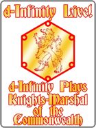 d-Infinity Live! Series 4, Episode 13: d-Infinity Plays \'Knights-Marshal of the Commonwealth\'