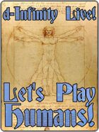 d-Infinity Live! Series 4, Episode 19: Let\'s Play Humans