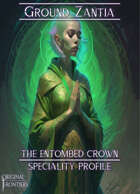 The Entombed Crown - Speciality Profile - Ground Zantia