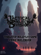 Tactical Projects Division - Core Rulebook