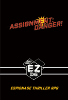 ASSIGNMENT: DANGER! Espionage Thriller RPG for EZD6
