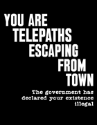 You are telepaths escaping from town