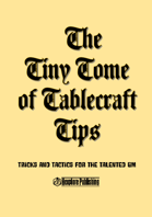 The Tiny Tome of Tablecraft Tips • Tricks and Tactics for the Talented GM