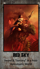 Red Sky - Sword & "Sorcery" in a Post-Apocalyptic Future