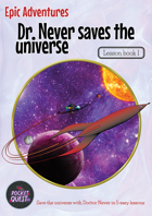 Epic Adventures. Dr. Never saves the universe