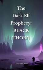The Dark Elf Prophecy: Black Thorn (Sample)