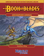Book of Blades: Arcanepunk Arsenal for 5th Edition