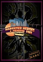 Hardened Heroes & Fiendish Foes