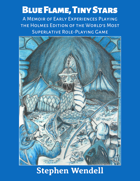 Blue Flame, Tiny Stars: A Memoir of Early Experiences Playing the Holmes Edition of the World’s Most Superlative Role-Playing Game