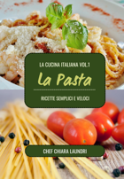 La cucina italiana volume 1: la pasta
