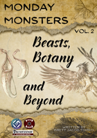 Monday Monsters Vol 2: Beasts, Botany, and Beyond PF1e