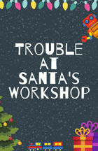 Trouble at Santa's Workshop