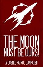 Cosmic Patrol: The Moon Must Be Ours!