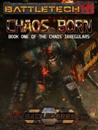 BattleTech: Chaos Born (Book One of the Chaos Irregulars)
