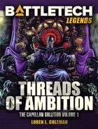 BattleTech Legends: Threads of Ambition (Capellan Solution, Vol. 1)