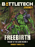 BattleTech Legends: Freebirth (Twilight of the Clans, Vol. 4)