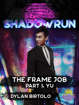 Shadowrun: The Frame Job, Part 1: Yu