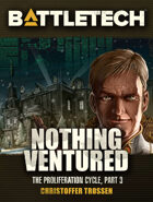 BattleTech: Nothing Ventured (The Proliferation Cycle, #3)