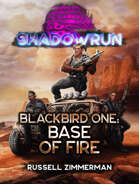 Shadowrun: Blackbird One: Base of Fire
