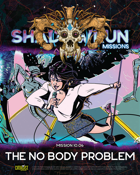 Shadowrun Missions 10-06: The No Body Problem