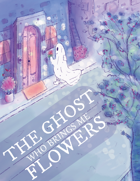The Ghost Who Brings Me Flowers