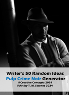 Writer’s 50 Random Ideas Pulp Crime Noir Generator