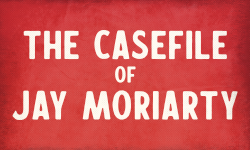 The Casefile of Jay Moriarty