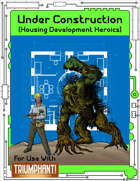 Under Construction: Housing Development Heroics (Triumphant! RPG)