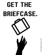 Get The Briefcase.